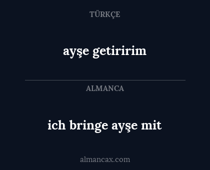 ich bringe ayşe mit - ayşe getiririm