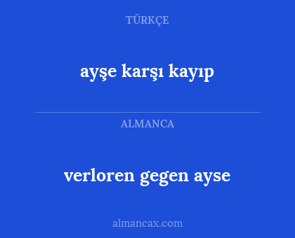 verloren gegen ayse - ayşe karşı kayıp