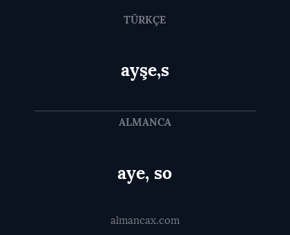 ayşe,s - aye, so