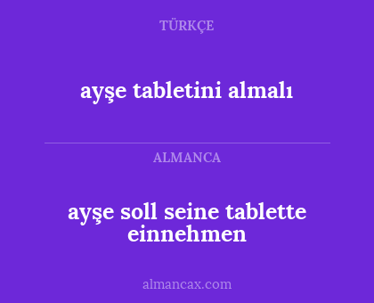 ayşe tabletini almalı - ayşe soll seine tablette einnehmen