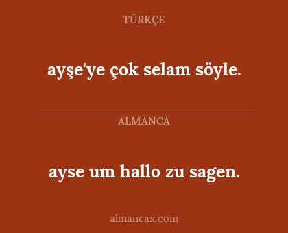 ayşe'ye çok selam söyle. - ayse um hallo zu sagen.