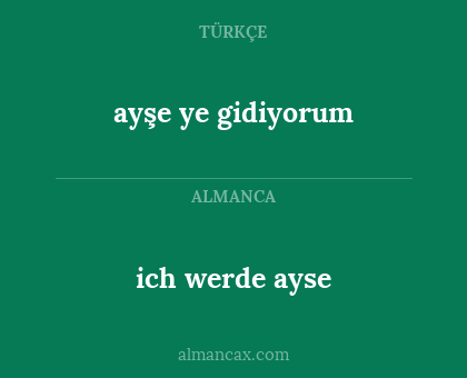 ich werde ayse - ayşe ye gidiyorum