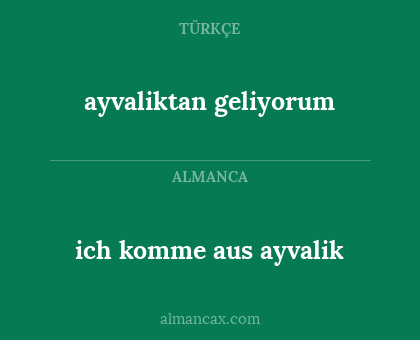 ayvaliktan geliyorum - ich komme aus ayvalik
