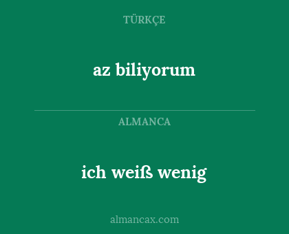 az biliyorum - ich weiß wenig