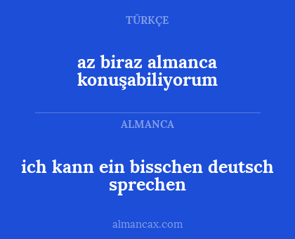az biraz almanca konuşabiliyorum - ich kann ein bisschen deutsch sprechen