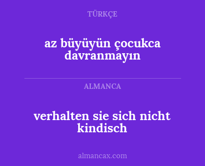 verhalten sie sich nicht kindisch - az büyüyün çocukca davranmayın