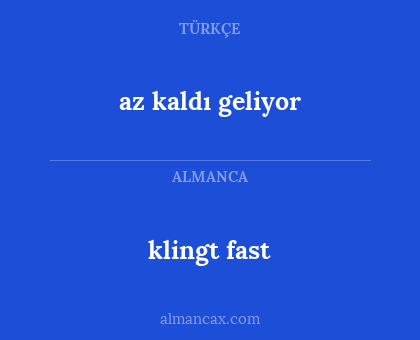klingt fast - az kaldı geliyor