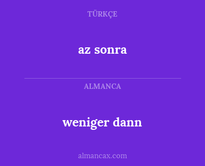 az sonra - weniger dann