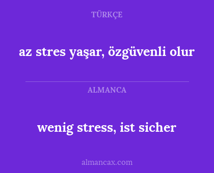 az stres yaşar, özgüvenli olur - wenig stress, ist sicher
