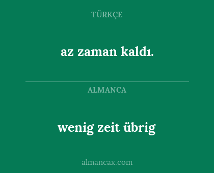 az zaman kaldı. - wenig zeit übrig