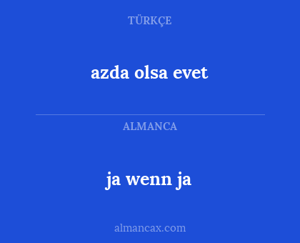azda olsa evet - ja wenn ja