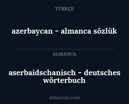 azerbaycan - almanca sözlük - aserbaidschanisch - deutsches wörterbuch