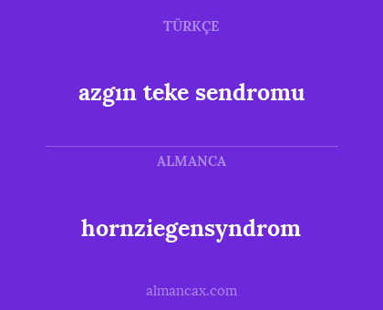 azgın teke sendromu - hornziegensyndrom