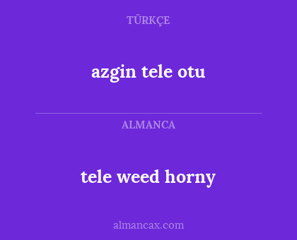tele weed horny - azgin tele otu