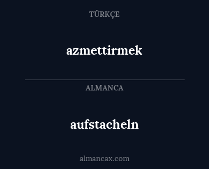 azmettirmek - aufstacheln
