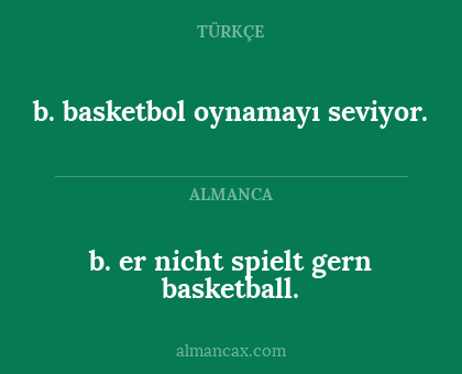 b. basketbol oynamayı seviyor. - b. er nicht spielt gern basketball.