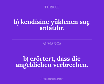 b) erörtert, dass die angeblichen verbrechen. - b) kendisine yüklenen suç anlatılır.