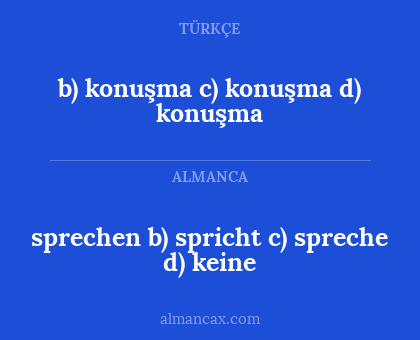 sprechen 
b) spricht
c) spreche
d) keine - b) konuşma c) konuşma d) konuşma