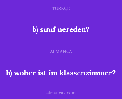 b) sınıf nereden? - b) woher ist im klassenzimmer?