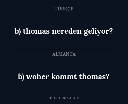 b) woher kommt thomas? - b) thomas nereden geliyor?