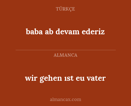 baba ab devam ederiz - wir gehen ıst eu vater