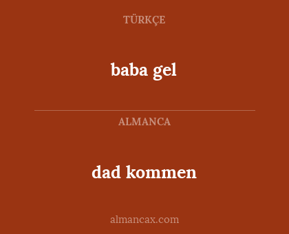 dad kommen - baba gel
