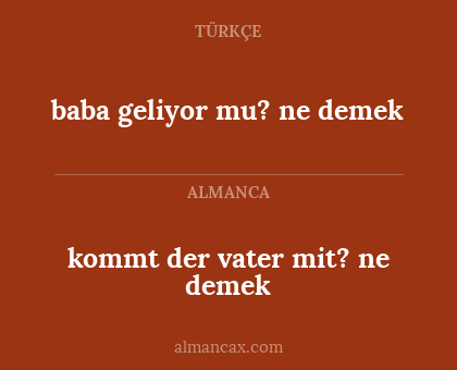 kommt der vater mit? ne demek - baba geliyor mu? ne demek