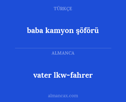 baba kamyon şöförü - vater lkw-fahrer