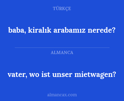 baba, kiralık arabamız nerede? - vater, wo ist unser mietwagen?