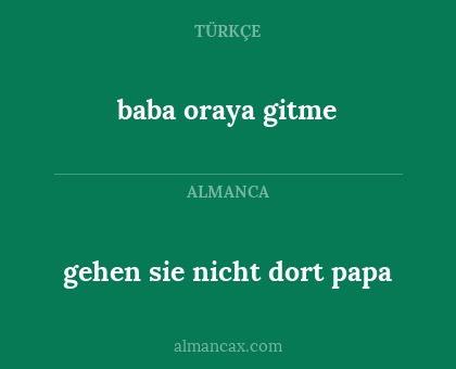 baba oraya gitme - gehen sie nicht dort papa