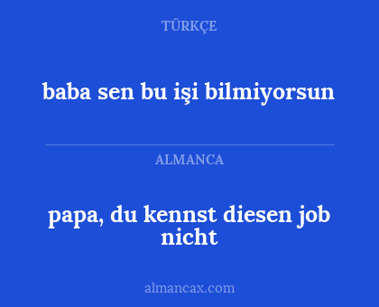 baba sen bu işi bilmiyorsun - papa, du kennst diesen job nicht