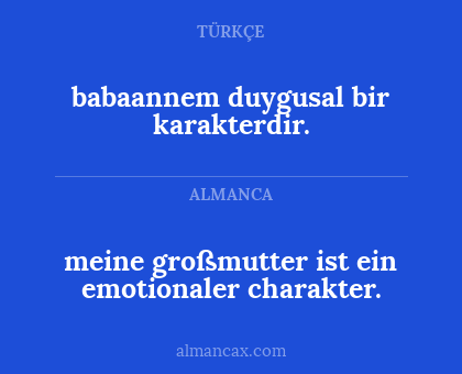 meine großmutter ist ein emotionaler charakter. - babaannem duygusal bir karakterdir.
