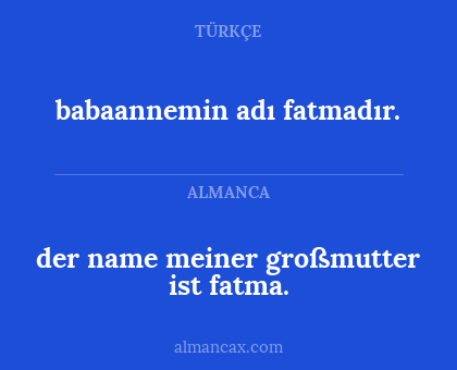 babaannemin adı fatmadır. - der name meiner großmutter ist fatma.