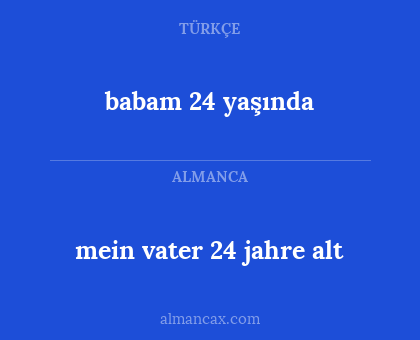 mein vater 24 jahre alt - babam 24 yaşında
