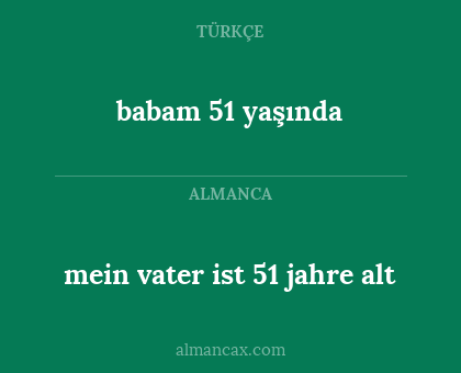mein vater ist 51 jahre alt - babam 51 yaşında