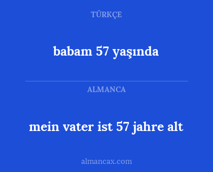 mein vater ist 57 jahre alt - babam 57 yaşında