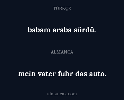 babam araba sürdü. - mein vater fuhr das auto.