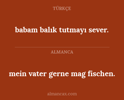 mein vater gerne mag fischen. - babam balık tutmayı sever.