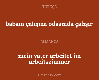 mein vater arbeitet im arbeitszimmer - babam çalışma odasında çalışır