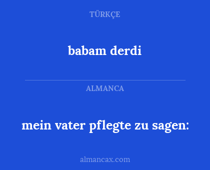 babam derdi - mein vater pflegte zu sagen: