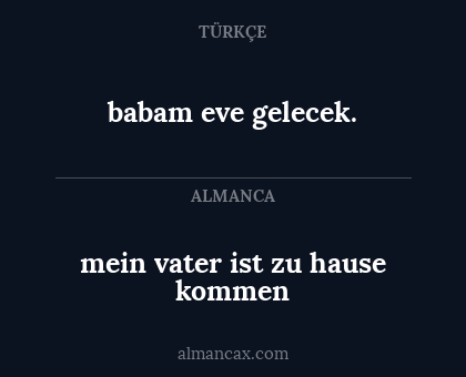 babam eve gelecek. - mein vater ist zu hause kommen