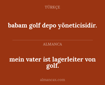 mein vater ist lagerleiter von golf. - babam golf depo yöneticisidir.