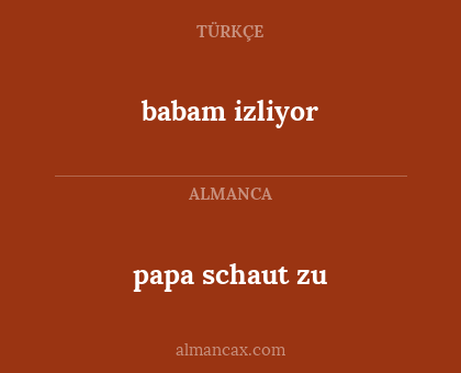 babam izliyor - papa schaut zu