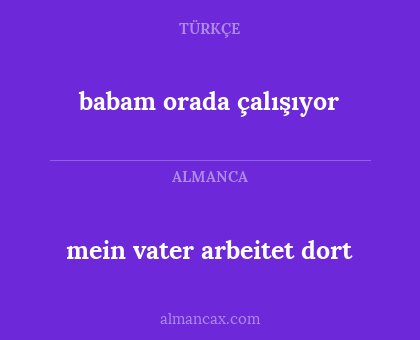babam orada çalışıyor - mein vater arbeitet dort
