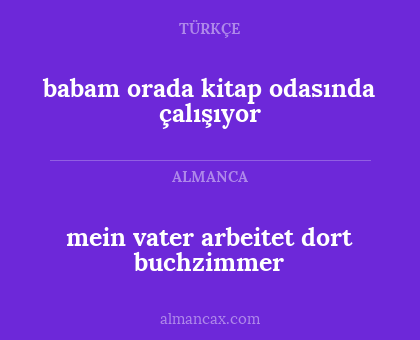 mein vater arbeitet dort buchzimmer - babam orada kitap odasında çalışıyor