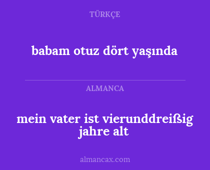 mein vater ist vierunddreißig jahre alt - babam otuz dört yaşında