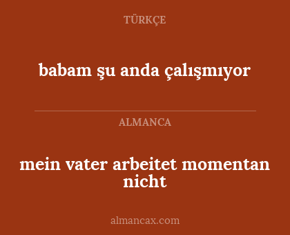 babam şu anda çalışmıyor - mein vater arbeitet momentan nicht