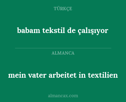 mein vater arbeitet in textilien - babam tekstil de çalışıyor