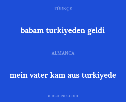 mein vater kam aus turkiyede - babam turkiyeden geldi