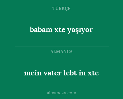 babam xte yaşıyor - mein vater lebt in xte